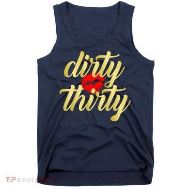 30th Birthday Dirty Thirty Limited Edition Tank Top