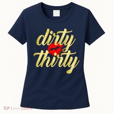 30th Birthday Dirty Thirty Limited Edition Women's T-Shirt