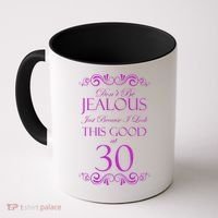 30th Birthday: Don't Be Jealous Just Because I Look This Good At Thirty Coffee Mug thumb 0