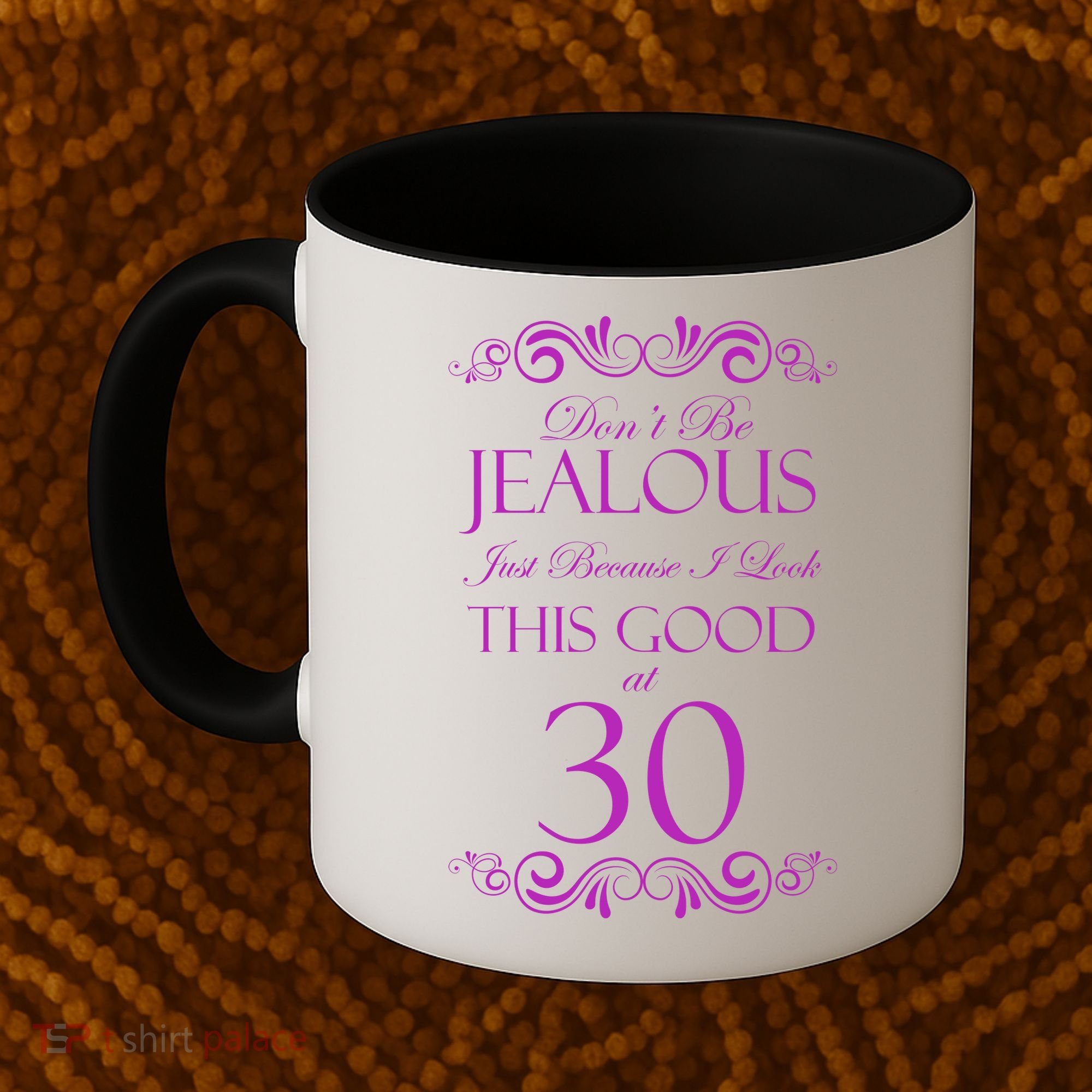 30th Birthday: Don't Be Jealous Just Because I Look This Good At Thirty Coffee Mug