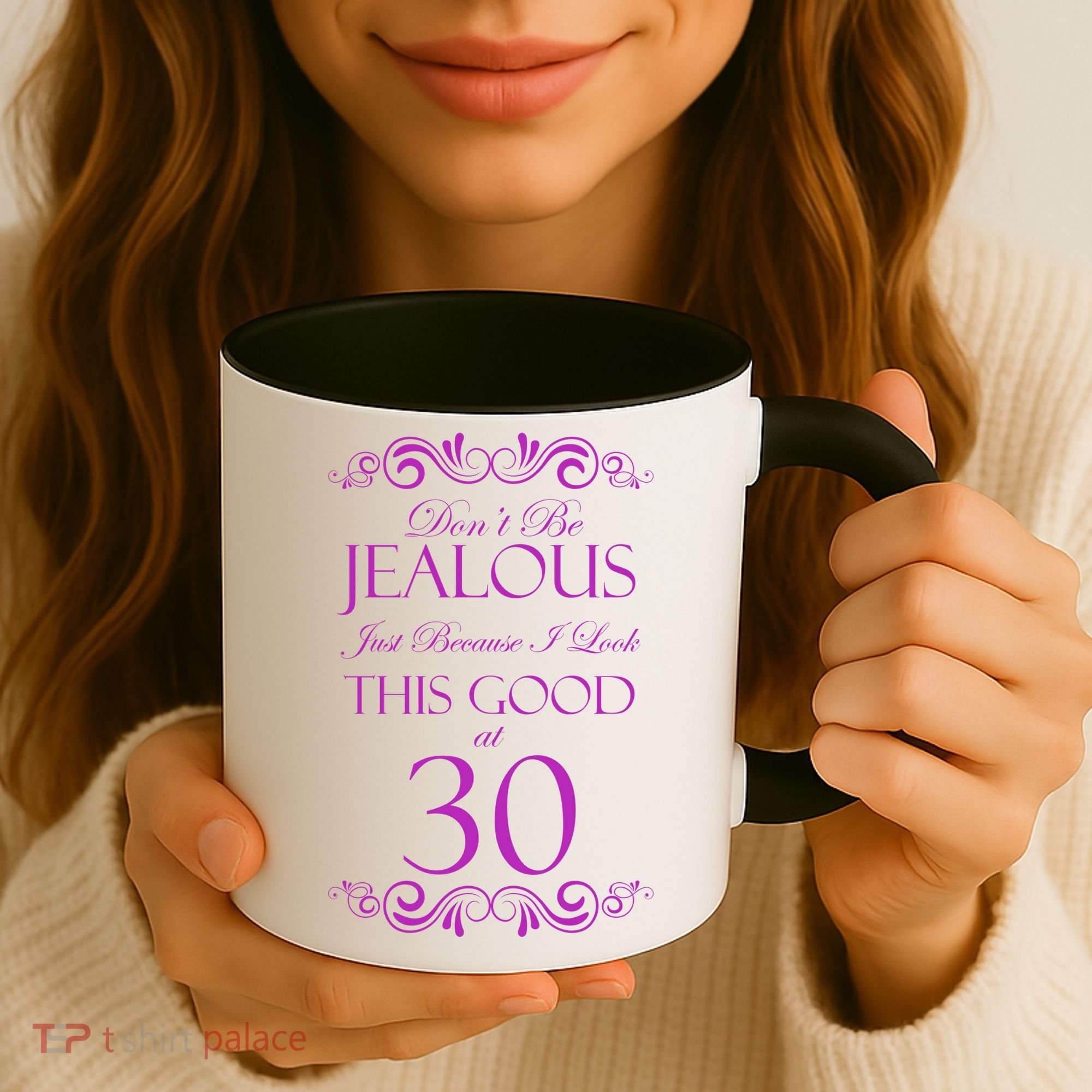 30th Birthday: Don't Be Jealous Just Because I Look This Good At Thirty Coffee Mug