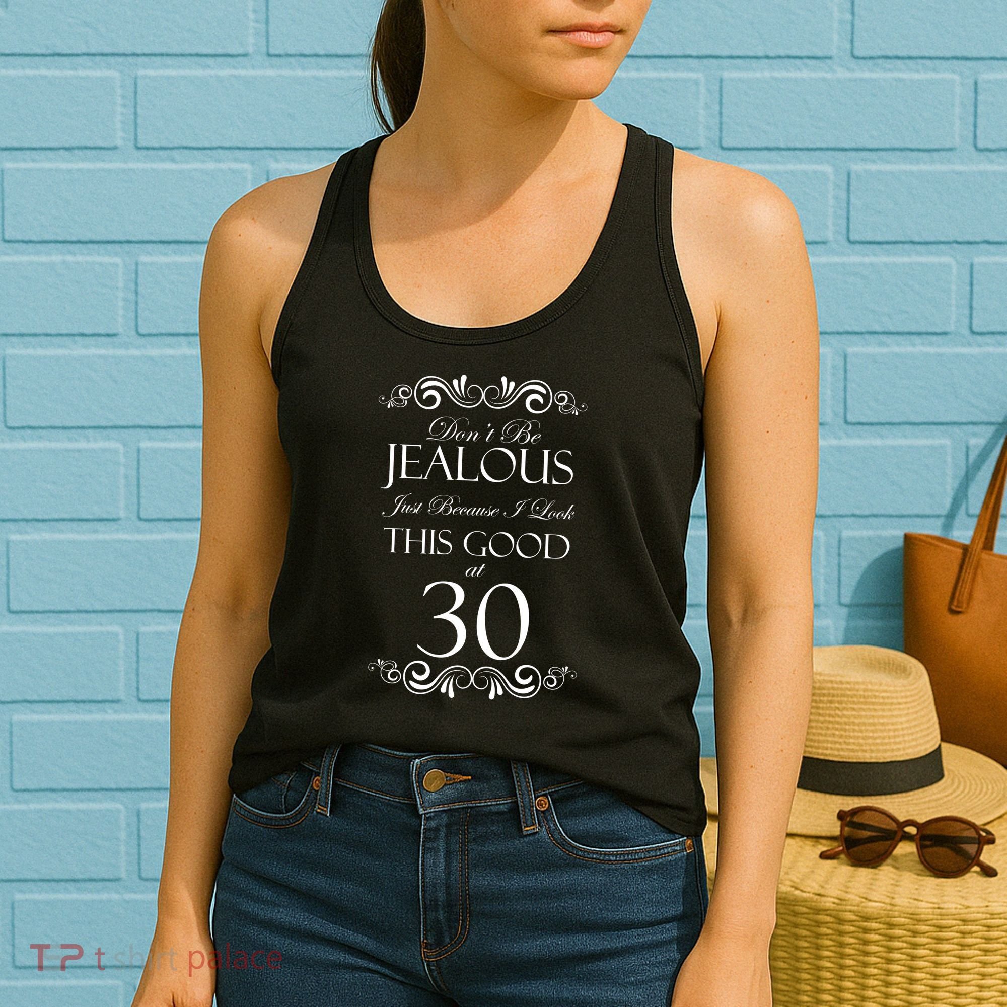 30th Birthday: Don't Be Jealous Just Because I Look This Good At Thirty Women's Tank Top