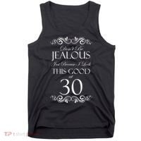 30th Birthday: Don't Be Jealous Just Because I Look This Good At Thirty Tank Top thumb 0
