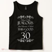 30th Birthday: Don't Be Jealous Just Because I Look This Good At Thirty Tank Top thumb 2