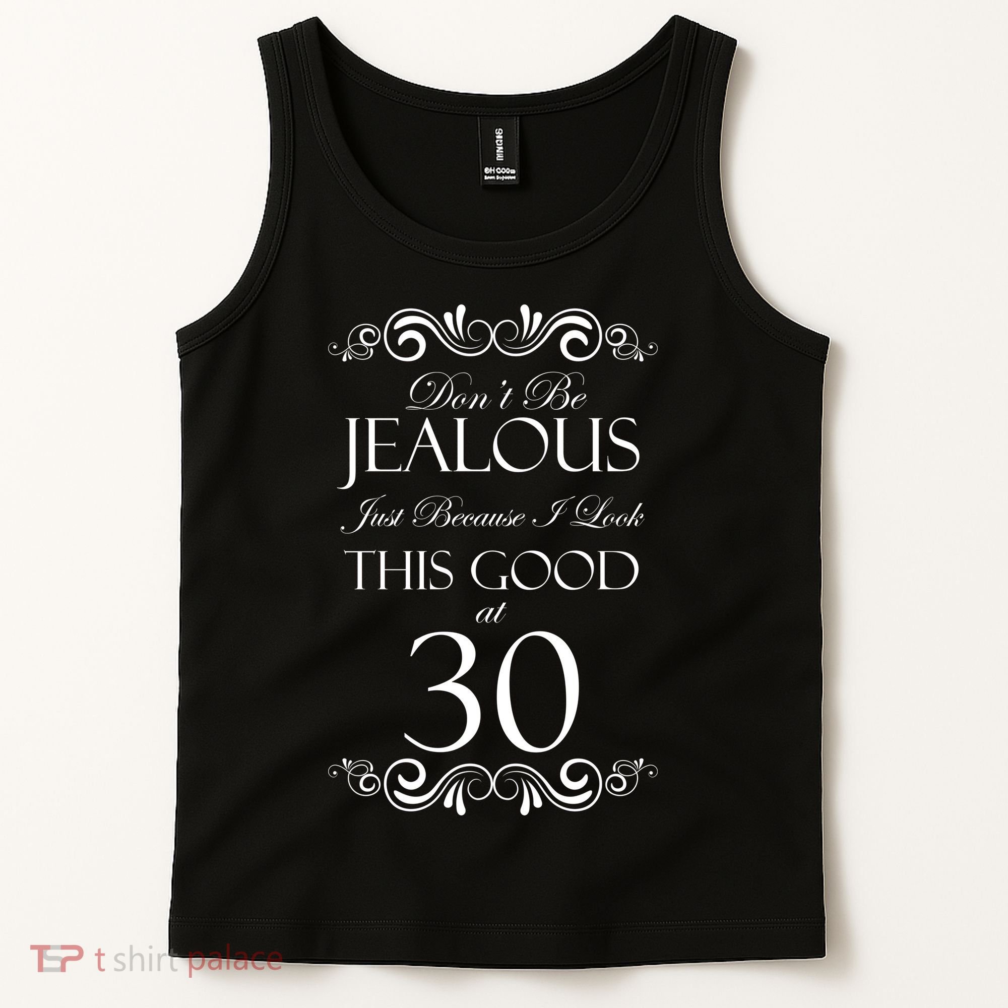 30th Birthday: Don't Be Jealous Just Because I Look This Good At Thirty Tank Top
