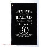 30th Birthday: Don't Be Jealous Just Because I Look This Good At Thirty Golf Towel thumb 0