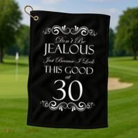 30th Birthday: Don't Be Jealous Just Because I Look This Good At Thirty Golf Towel thumb 1