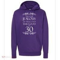 30th Birthday: Don't Be Jealous Just Because I Look This Good At Thirty Hoodie thumb 0