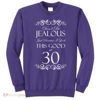 30th Birthday: Don't Be Jealous Just Because I Look This Good At Thirty Sweatshirt thumb 0