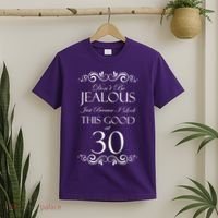 30th Birthday: Don't Be Jealous Just Because I Look This Good At Thirty T-Shirt thumb 2