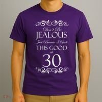 30th Birthday: Don't Be Jealous Just Because I Look This Good At Thirty T-Shirt thumb 3