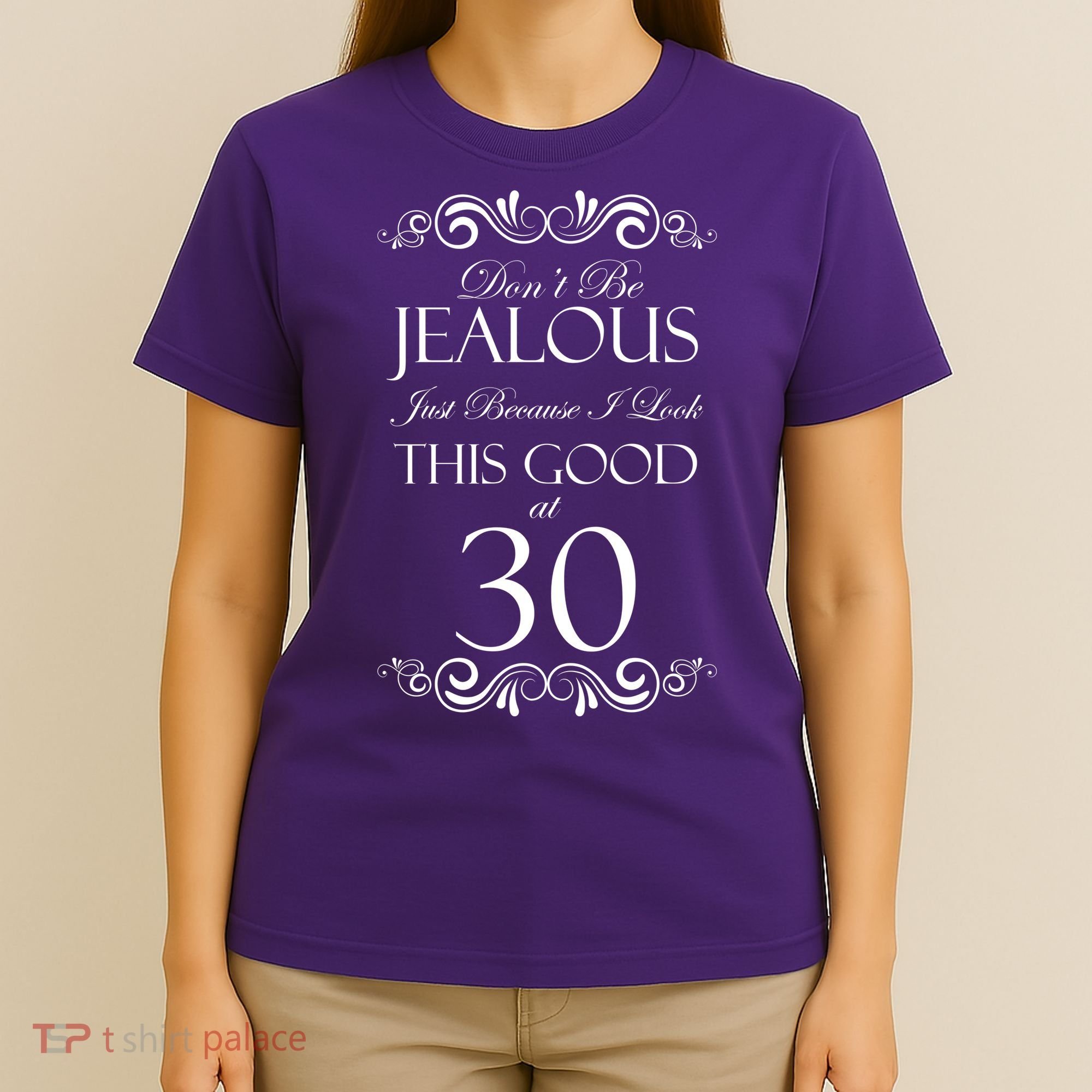 30th Birthday: Don't Be Jealous Just Because I Look This Good At Thirty T-Shirt