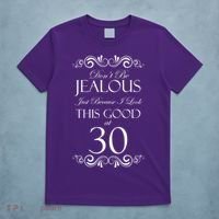30th Birthday: Don't Be Jealous Just Because I Look This Good At Thirty T-Shirt thumb 5