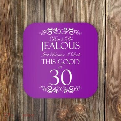 30th Birthday: Don't Be Jealous Just Because I Look This Good At Thirty Coaster