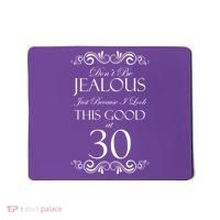 30th Birthday: Don't Be Jealous Just Because I Look This Good At Thirty Mousepad thumb 0