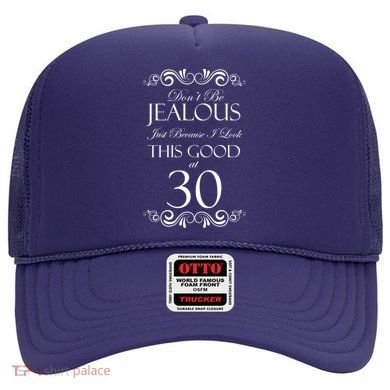 30th Birthday: Don't Be Jealous Just Because I Look This Good At Thirty Hat