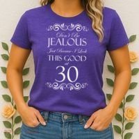 30th Birthday: Don't Be Jealous Just Because I Look This Good At Thirty Women's T-Shirt thumb 2
