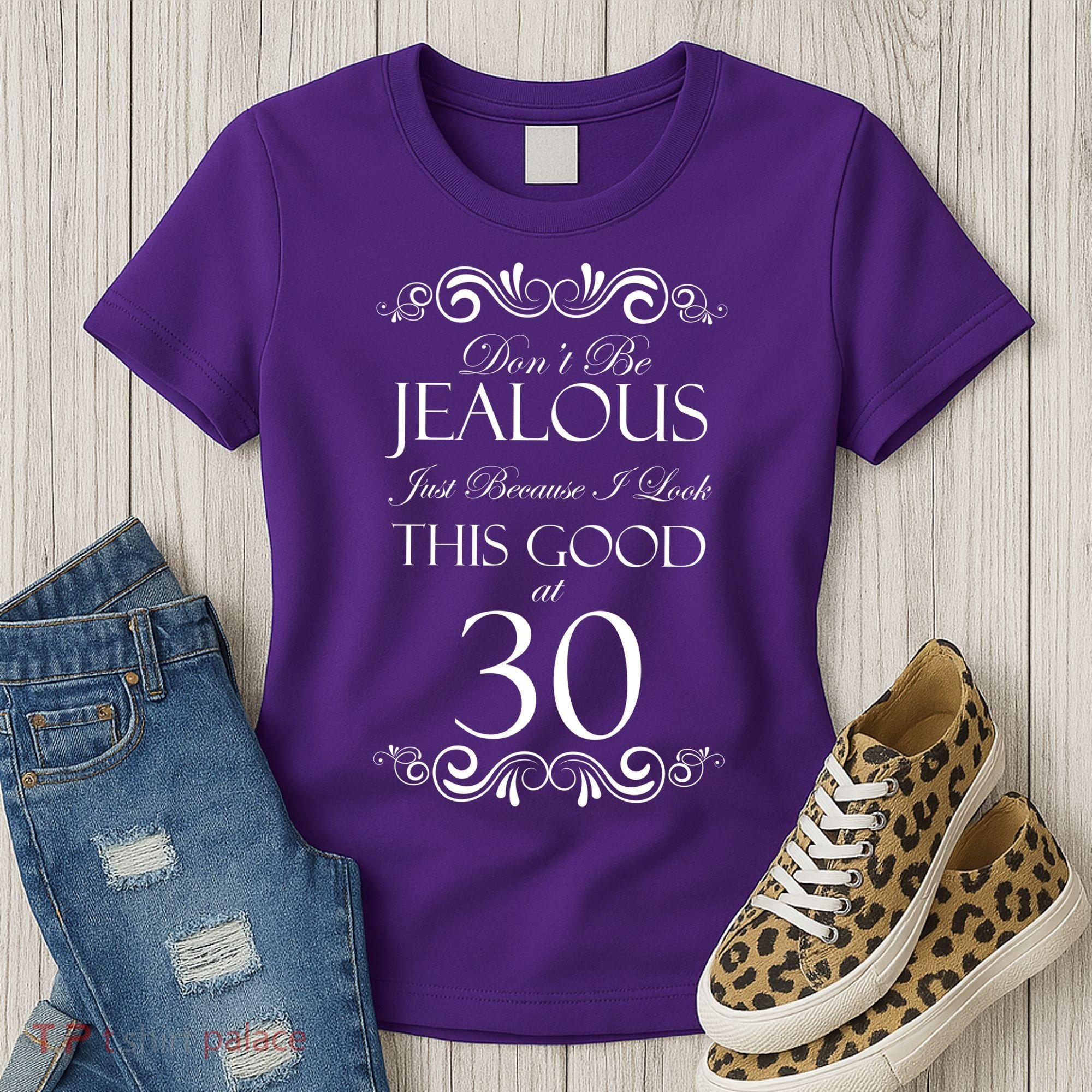30th Birthday: Don't Be Jealous Just Because I Look This Good At Thirty Women's T-Shirt