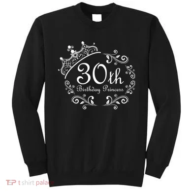 30th Birthday Princess Sweatshirt