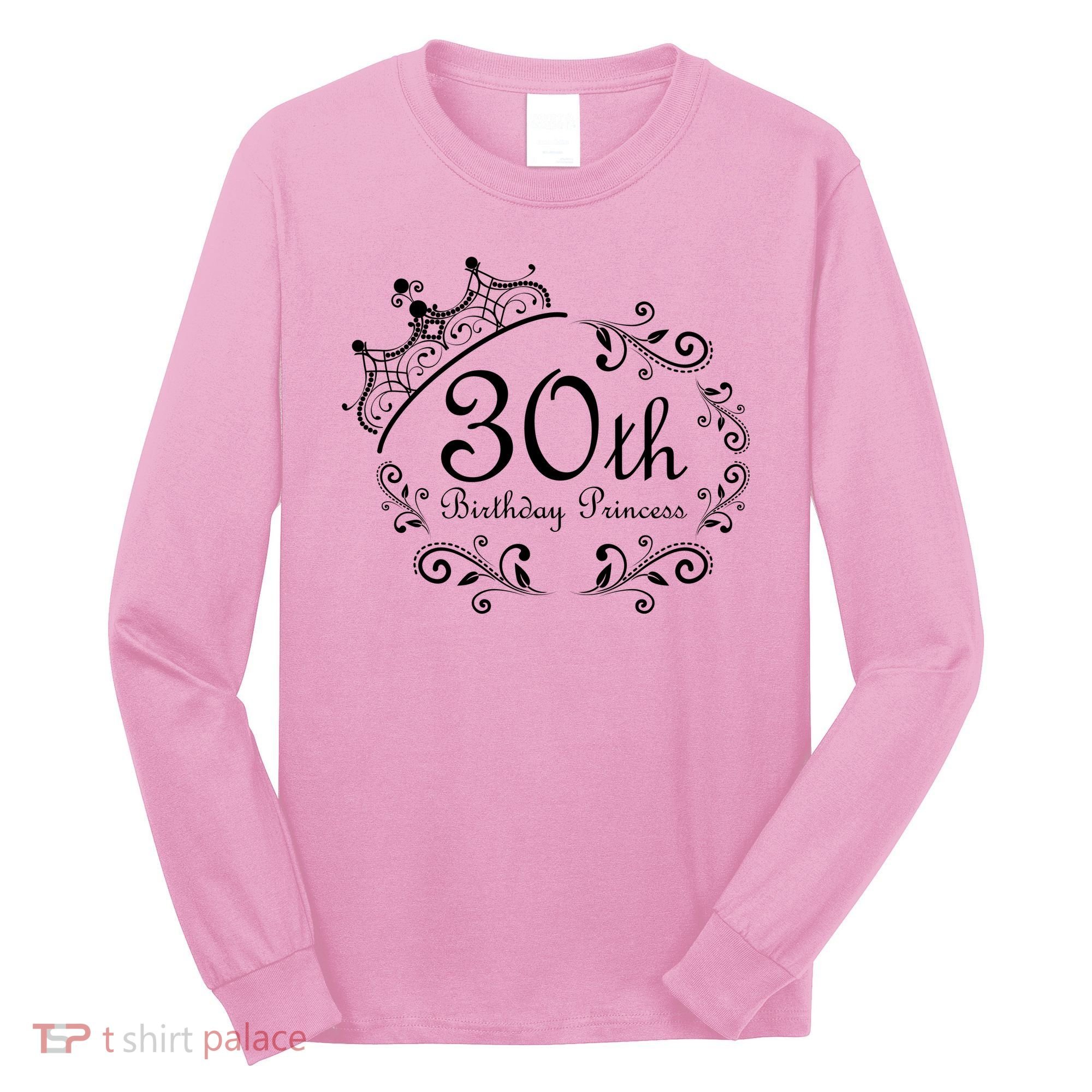 30th Birthday Princess Long Sleeve Shirt
