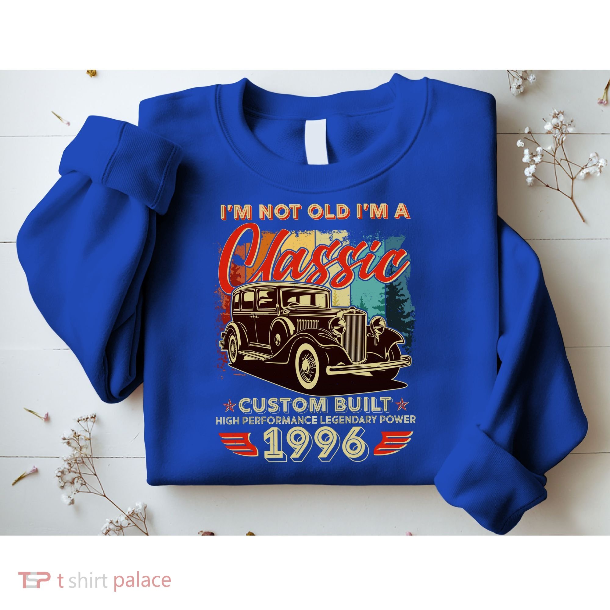 30th 1996 Birthday I'm Not Old I'm A Classic Custom Built High Performance Legendary Power  Sweatshirt