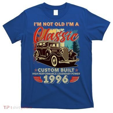 30th 1996 Birthday I'm Not Old I'm A Classic Custom Built High Performance Legendary Power  T-Shirt