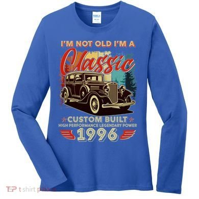 30th 1996 Birthday I'm Not Old I'm A Classic Custom Built High Performance Legendary Power  Women's Long Sleeve Shirt