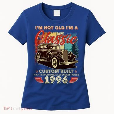30th 1996 Birthday I'm Not Old I'm A Classic Custom Built High Performance Legendary Power  Women's T-Shirt