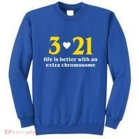 3 21 Life Is Better With An Extra Chromosome Down Syndrome Sweatshirt thumb 0