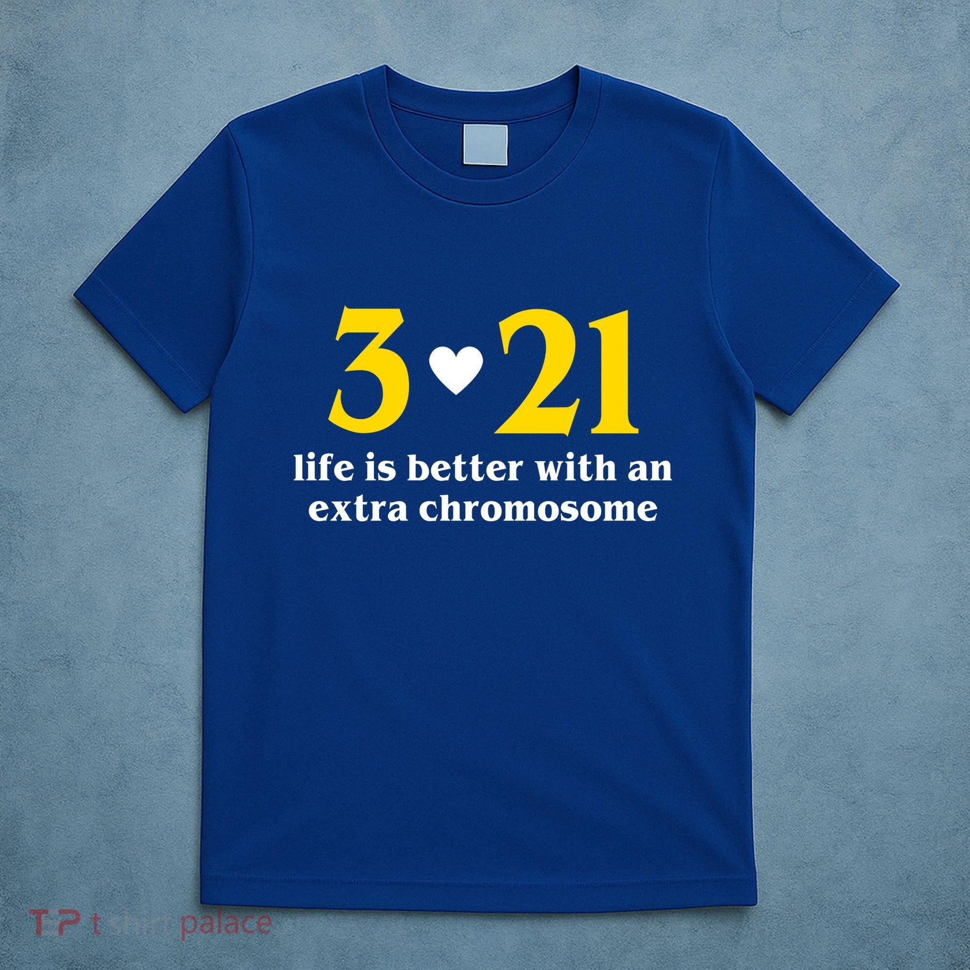 3 21 Life Is Better With An Extra Chromosome Down Syndrome T-Shirt