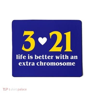 3 21 Life Is Better With An Extra Chromosome Down Syndrome Mousepad
