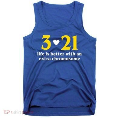 3 21 Life Is Better With An Extra Chromosome Down Syndrome Tank Top