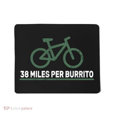38 Miles Per Burrito Bike Ride Mousepad