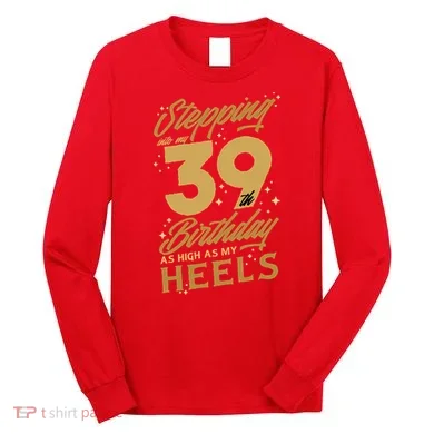 39th Birthday High Heels Long Sleeve Shirt