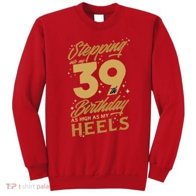 39th Birthday High Heels Sweatshirt