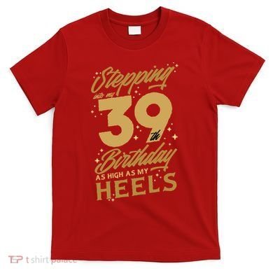 39th Birthday High Heels T-Shirt