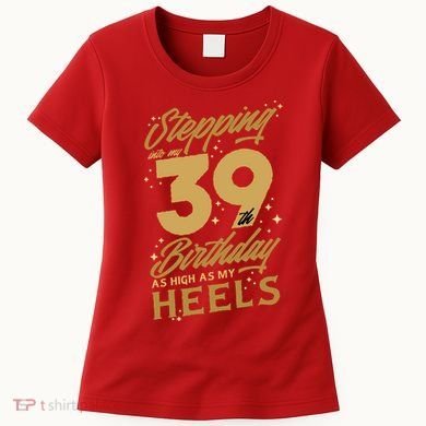 39th Birthday High Heels Women's T-Shirt