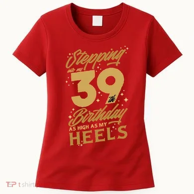 39th Birthday High Heels Women's T-Shirt