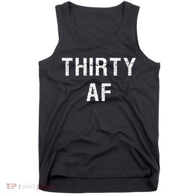 30 AF T Funny Thirty AF Tank Top