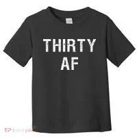 30 AF T Funny Thirty AF Toddler T-Shirt thumb 0