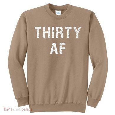 30 AF T Funny Thirty AF Sweatshirt