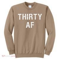 30 AF T Funny Thirty AF Sweatshirt thumb 0