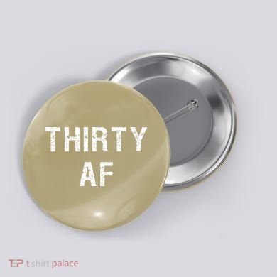 30 AF T Funny Thirty AF Button