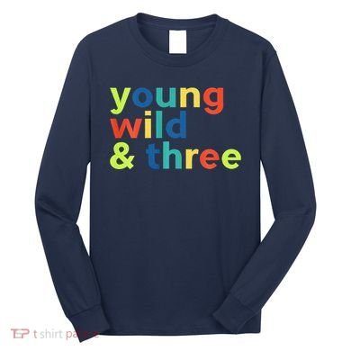3rd Birthday Boy Funny Young Wild & Three Long Sleeve Shirt