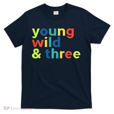3rd Birthday Boy Funny Young Wild & Three T-Shirt