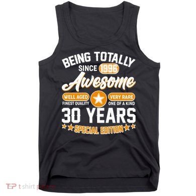 30th Birthday Being Totally Awesome Since 1996 Special Edition  Tank Top