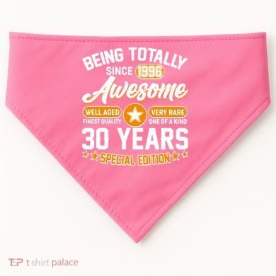 30th Birthday Being Totally Awesome Since 1996 Special Edition  USA-Made Doggie Bandana