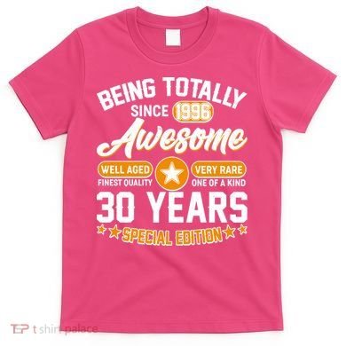 30th Birthday Being Totally Awesome Since 1996 Special Edition  T-Shirt
