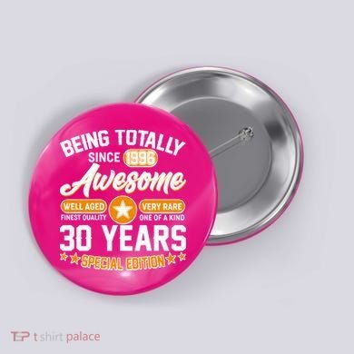 30th Birthday Being Totally Awesome Since 1996 Special Edition  Button