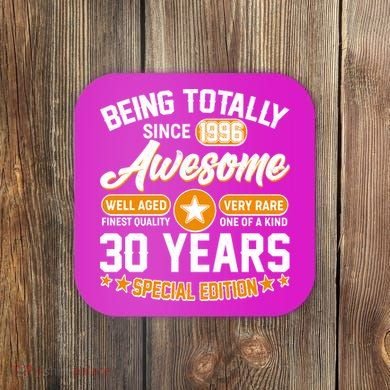 30th Birthday Being Totally Awesome Since 1996 Special Edition  Coaster